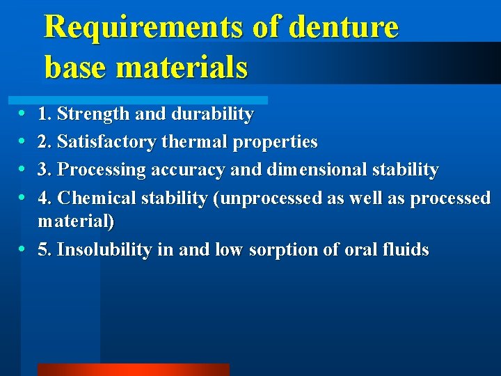 Requirements of denture base materials 1. Strength and durability 2. Satisfactory thermal properties 3.