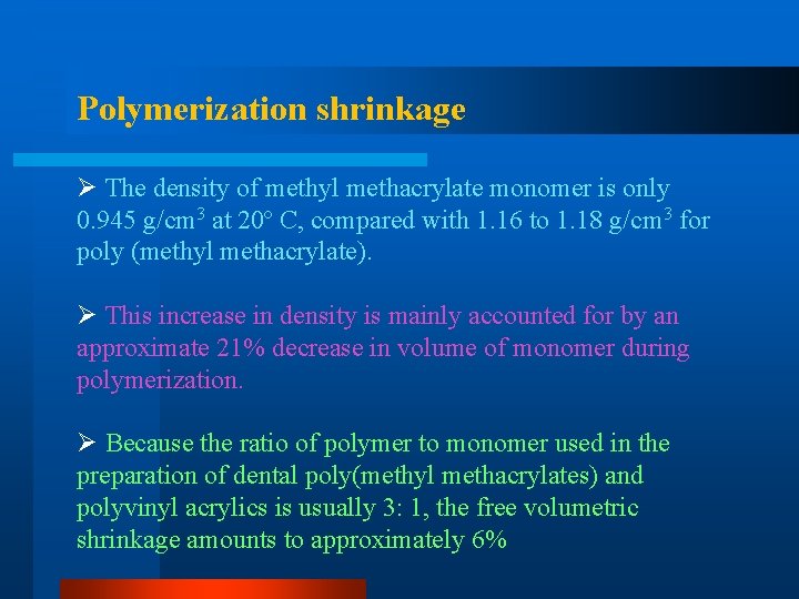 Polymerization shrinkage Ø The density of methyl methacrylate monomer is only 0. 945 g/cm