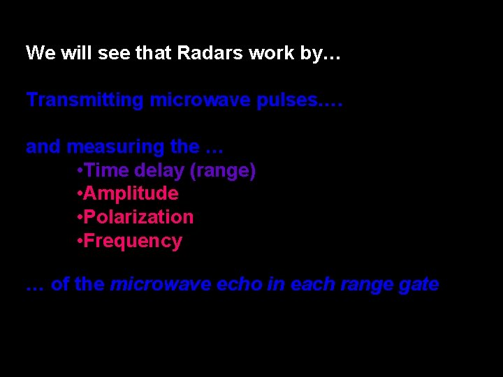 We will see that Radars work by… Transmitting microwave pulses…. and measuring the …