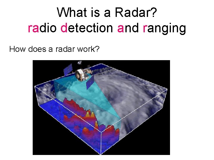 What is a Radar? radio detection and ranging How does a radar work? 