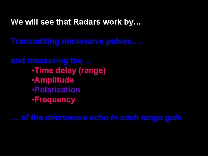 We will see that Radars work by… Transmitting microwave pulses…. and measuring the …