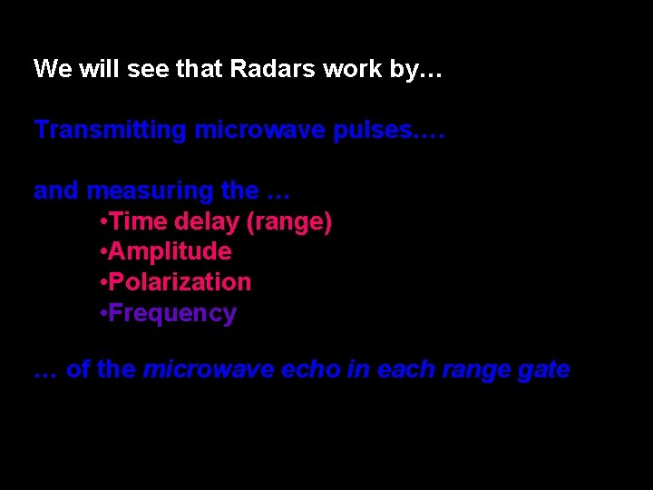 We will see that Radars work by… Transmitting microwave pulses…. and measuring the …
