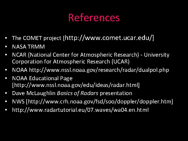 References • The COMET project [http: //www. comet. ucar. edu/] • NASA TRMM •