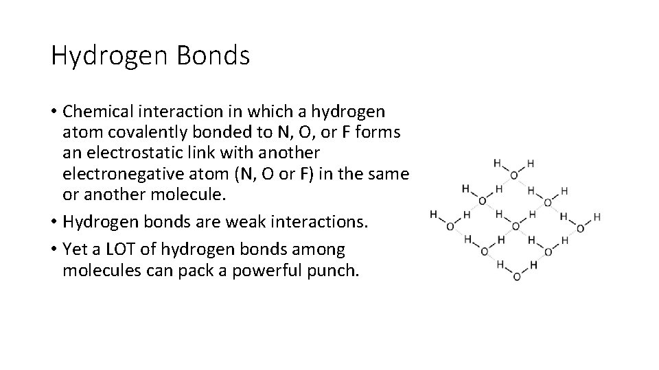 Hydrogen Bonds • Chemical interaction in which a hydrogen atom covalently bonded to N,