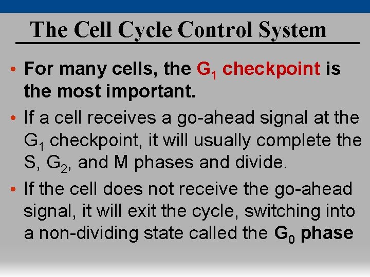 The Cell Cycle Control System • For many cells, the G 1 checkpoint is