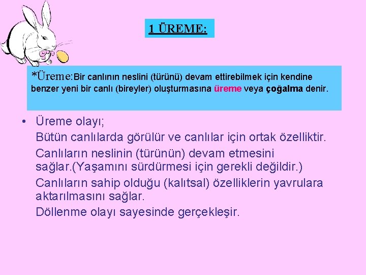 1 ÜREME: *Üreme: Bir canlının neslini (türünü) devam ettirebilmek için kendine benzer yeni bir