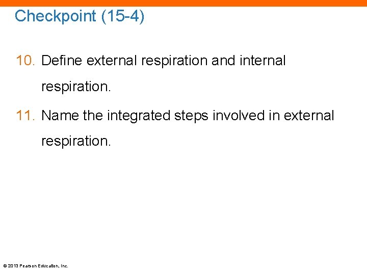 Checkpoint (15 -4) 10. Define external respiration and internal respiration. 11. Name the integrated