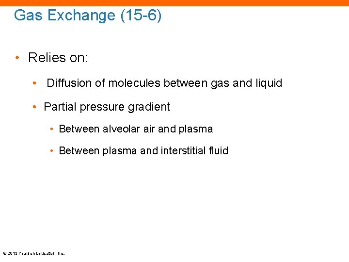 Gas Exchange (15 -6) • Relies on: • Diffusion of molecules between gas and