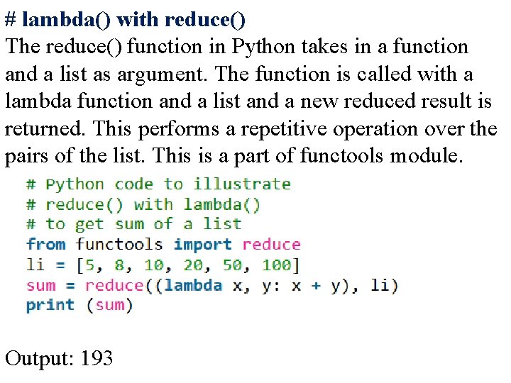 # lambda() with reduce() The reduce() function in Python takes in a function and