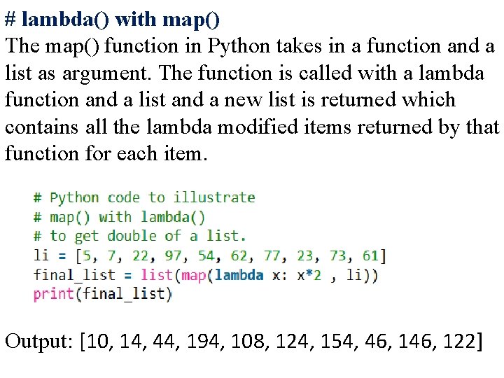 # lambda() with map() The map() function in Python takes in a function and