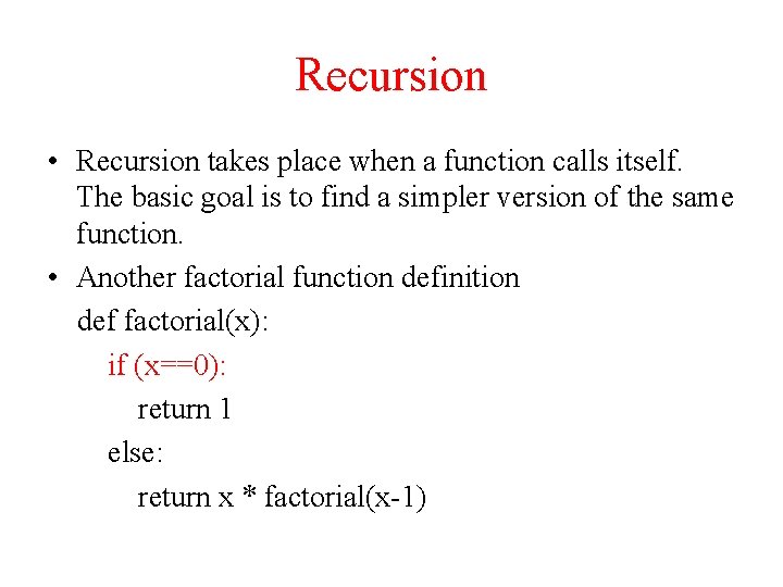 Recursion • Recursion takes place when a function calls itself. The basic goal is