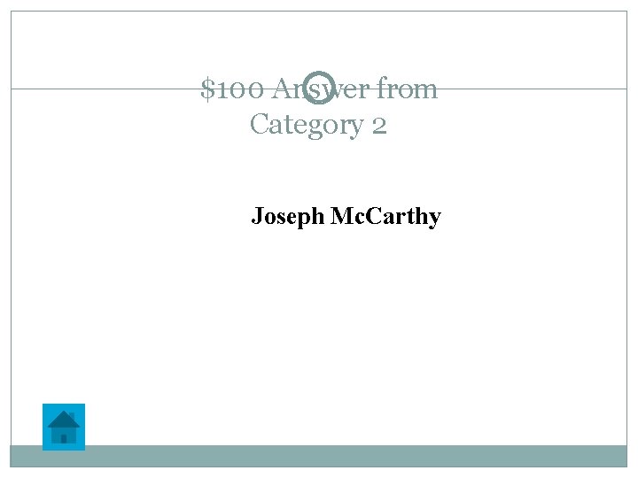 $100 Answer from Category 2 Joseph Mc. Carthy 