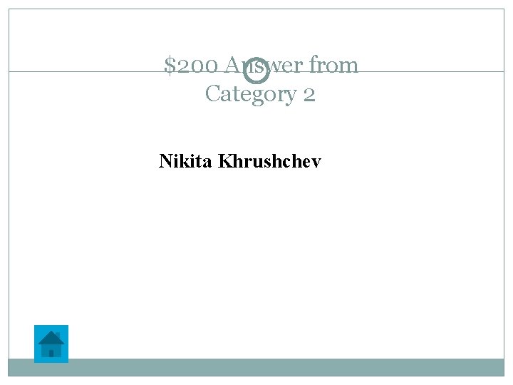 $200 Answer from Category 2 Nikita Khrushchev 