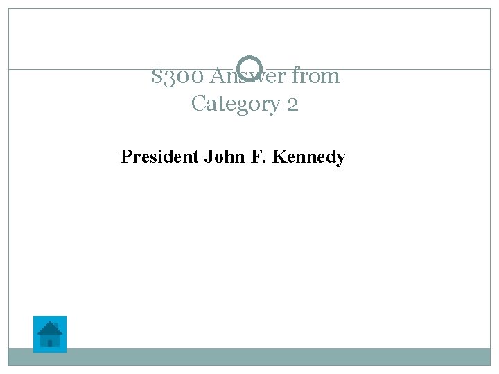 $300 Answer from Category 2 President John F. Kennedy 