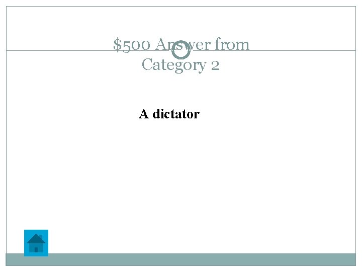 $500 Answer from Category 2 A dictator 