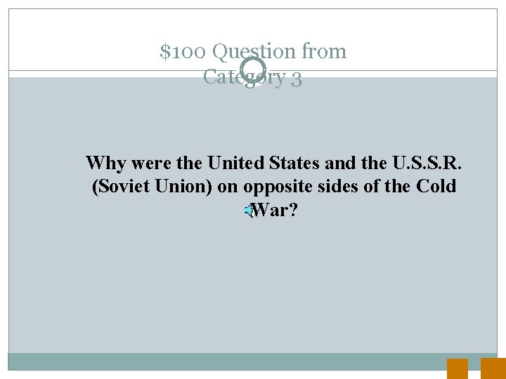 $100 Question from Category 3 Why were the United States and the U. S.