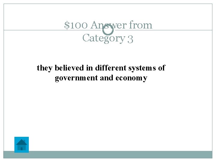 $100 Answer from Category 3 they believed in different systems of government and economy