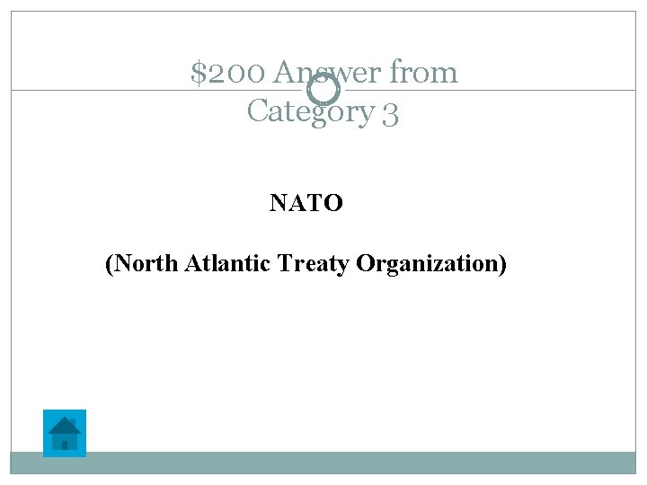 $200 Answer from Category 3 NATO (North Atlantic Treaty Organization) 