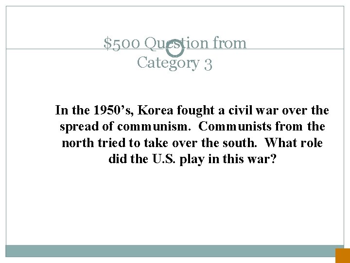 $500 Question from Category 3 In the 1950’s, Korea fought a civil war over