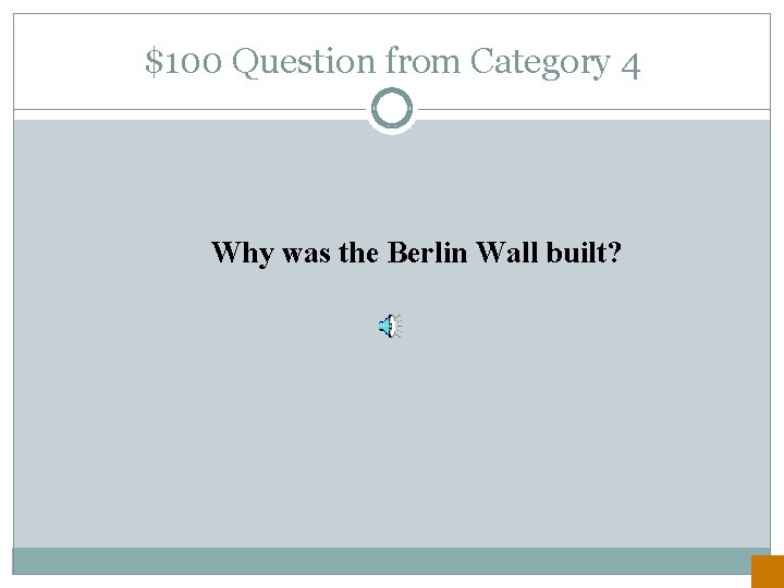 $100 Question from Category 4 Why was the Berlin Wall built? 