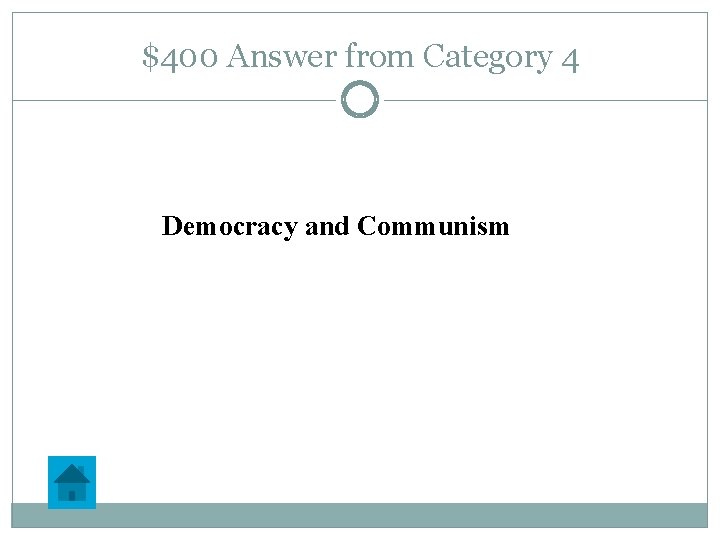 $400 Answer from Category 4 Democracy and Communism 