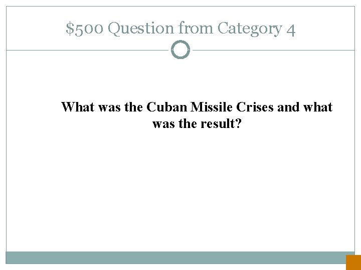 $500 Question from Category 4 What was the Cuban Missile Crises and what was