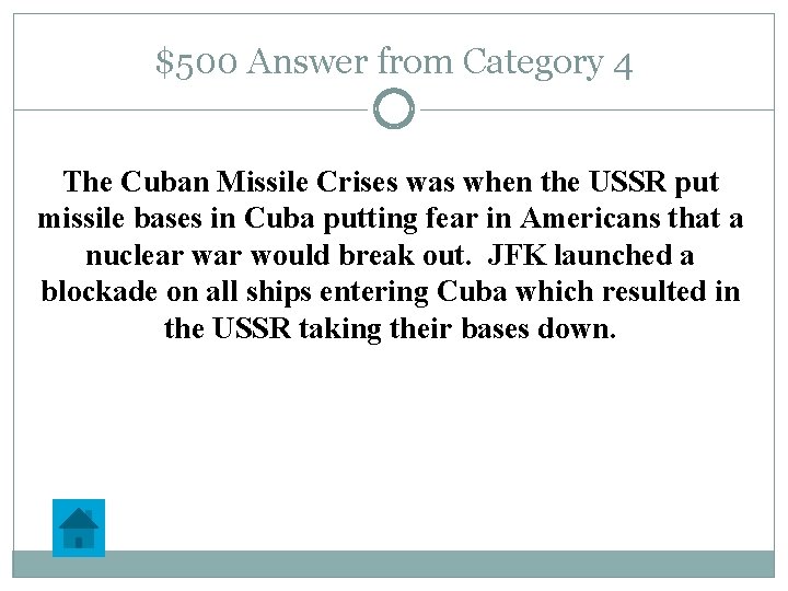 $500 Answer from Category 4 The Cuban Missile Crises was when the USSR put