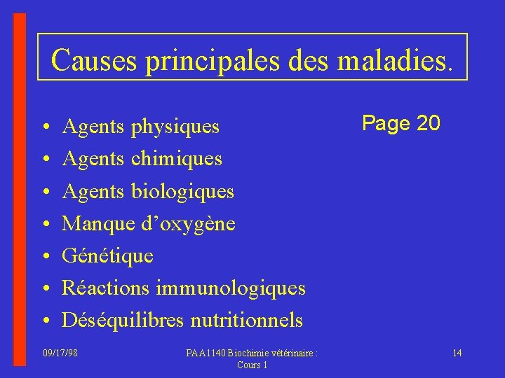 Causes principales des maladies. • • Agents physiques Agents chimiques Agents biologiques Manque d’oxygène