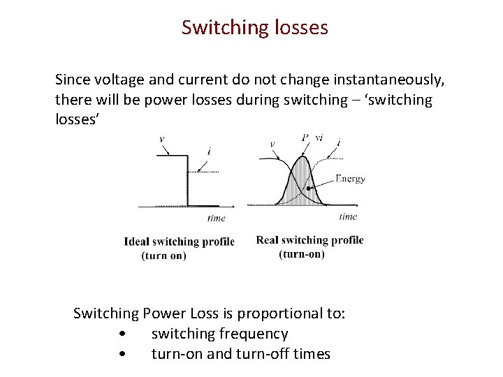 Switching losses Since voltage and current do not change instantaneously, there will be power Switching losses Since voltage and current do not change instantaneously, there will be power