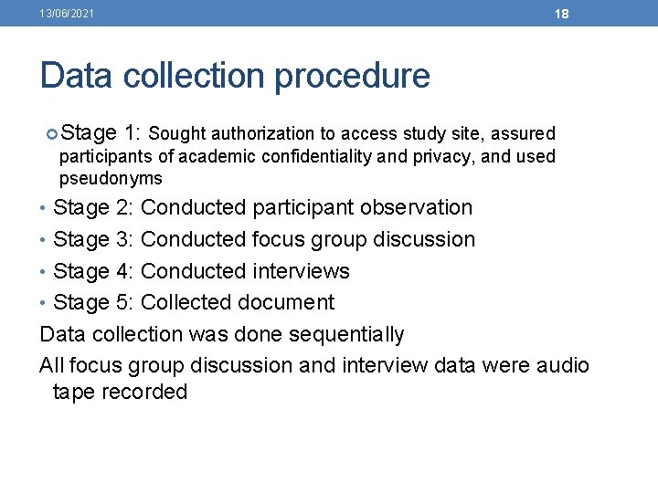18 13/06/2021 Data collection procedure Stage 1: Sought authorization to access study site, assured