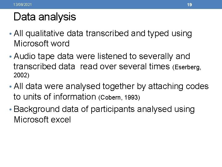 13/06/2021 19 Data analysis • All qualitative data transcribed and typed using Microsoft word