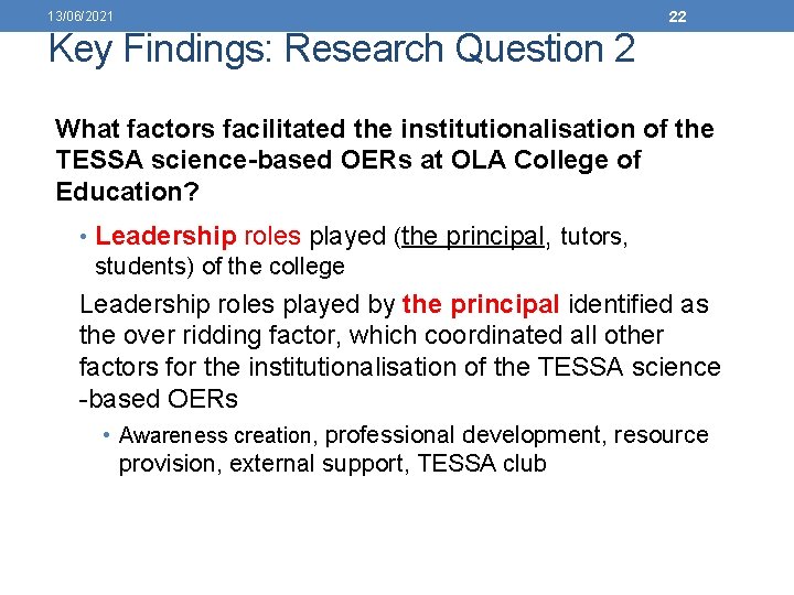 22 13/06/2021 Key Findings: Research Question 2 What factors facilitated the institutionalisation of the