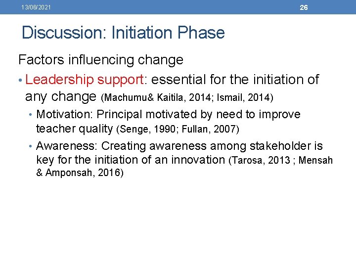 13/06/2021 26 Discussion: Initiation Phase Factors influencing change • Leadership support: essential for the