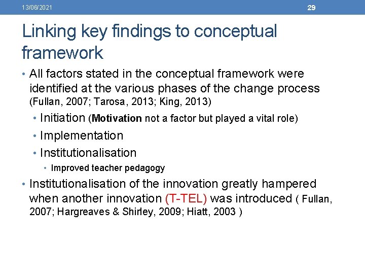 13/06/2021 29 Linking key findings to conceptual framework • All factors stated in the