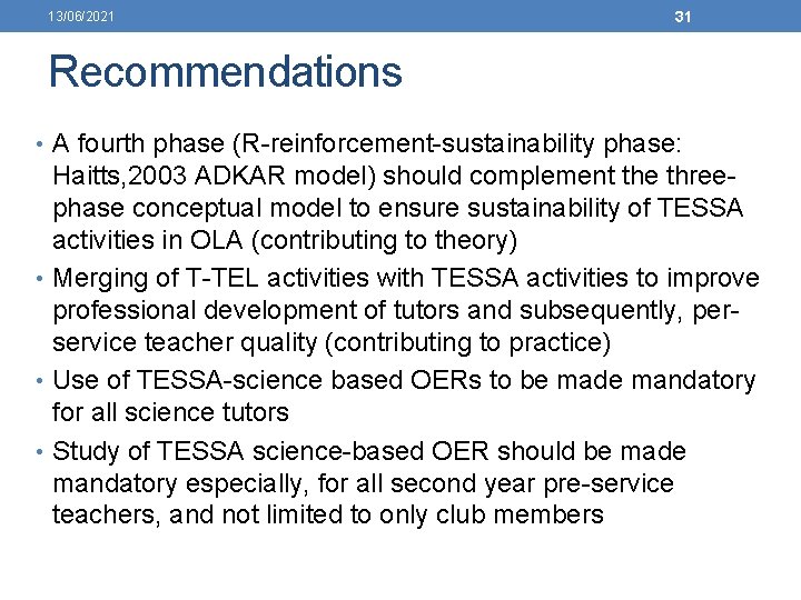 13/06/2021 31 Recommendations • A fourth phase (R-reinforcement-sustainability phase: Haitts, 2003 ADKAR model) should