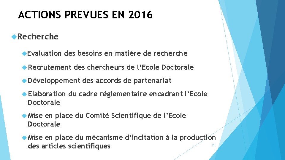 ACTIONS PREVUES EN 2016 Recherche Evaluation des besoins en matière de recherche Recrutement des