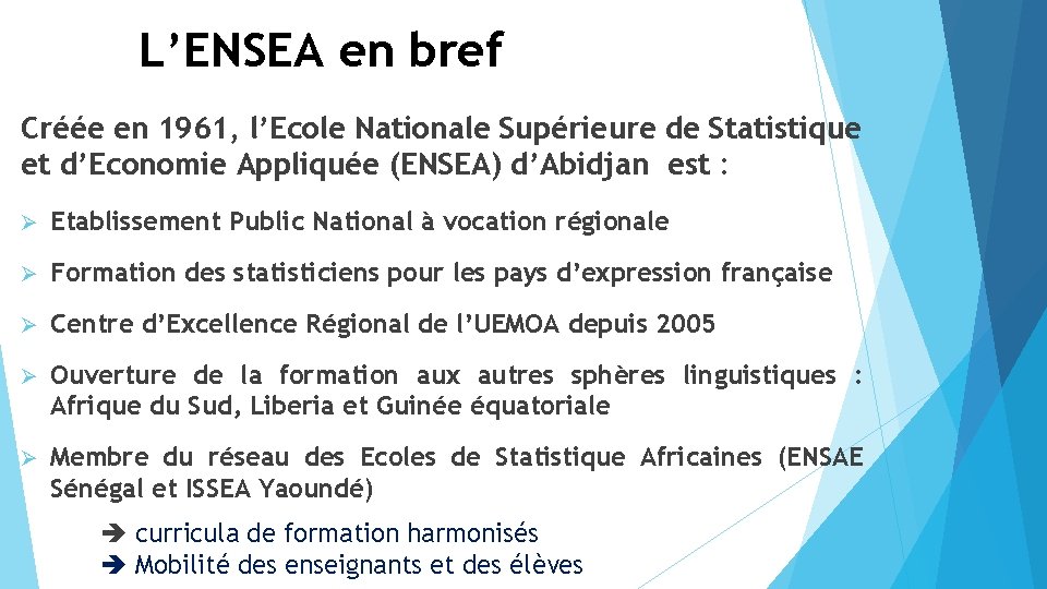 L’ENSEA en bref Créée en 1961, l’Ecole Nationale Supérieure de Statistique et d’Economie Appliquée