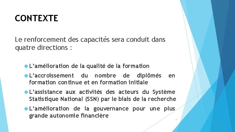 CONTEXTE Le renforcement des capacités sera conduit dans quatre directions : L’amélioration de la