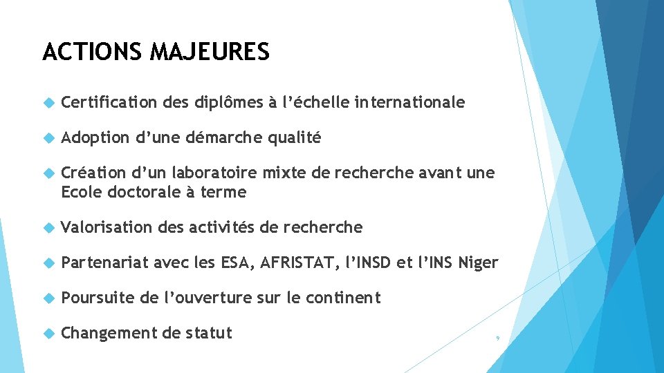 ACTIONS MAJEURES Certification des diplômes à l’échelle internationale Adoption d’une démarche qualité Création d’un