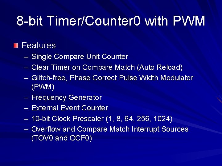 8 -bit Timer/Counter 0 with PWM Features – Single Compare Unit Counter – Clear