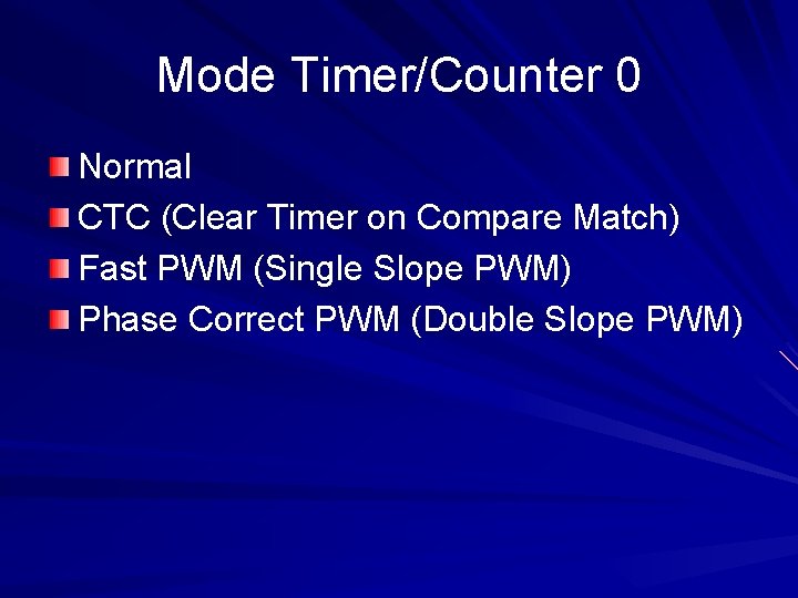 Mode Timer/Counter 0 Normal CTC (Clear Timer on Compare Match) Fast PWM (Single Slope