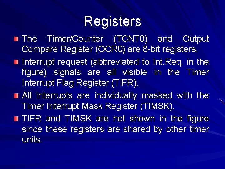Registers The Timer/Counter (TCNT 0) and Output Compare Register (OCR 0) are 8 -bit