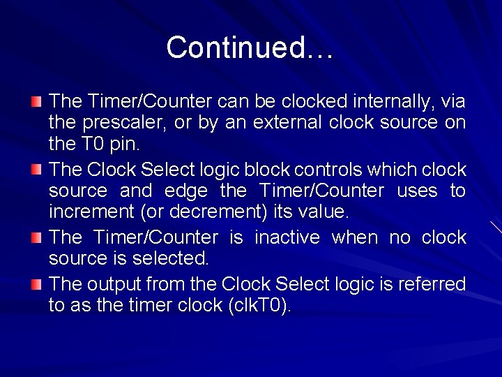 Continued… The Timer/Counter can be clocked internally, via the prescaler, or by an external