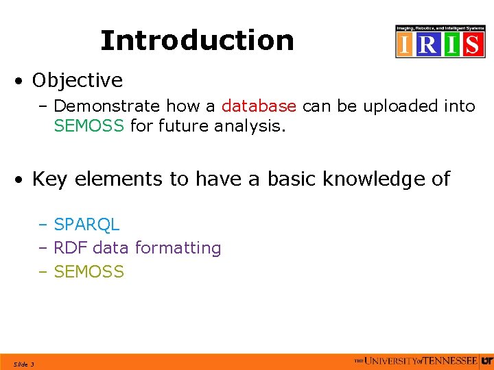 Introduction • Objective – Demonstrate how a database can be uploaded into SEMOSS for