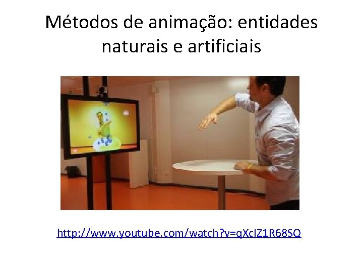 Métodos de animação: entidades naturais e artificiais http: //www. youtube. com/watch? v=q. Xc. IZ