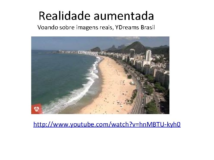 Realidade aumentada Voando sobre imagens reais, YDreams Brasil http: //www. youtube. com/watch? v=hn. MBTU-kyh