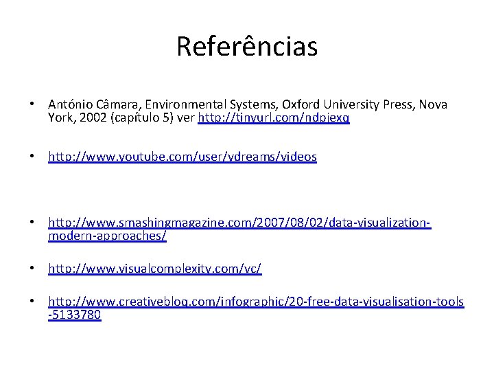 Referências • António Câmara, Environmental Systems, Oxford University Press, Nova York, 2002 (capítulo 5)