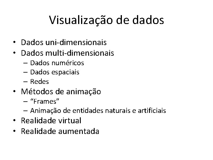 Visualização de dados • Dados uni-dimensionais • Dados multi-dimensionais – Dados numéricos – Dados