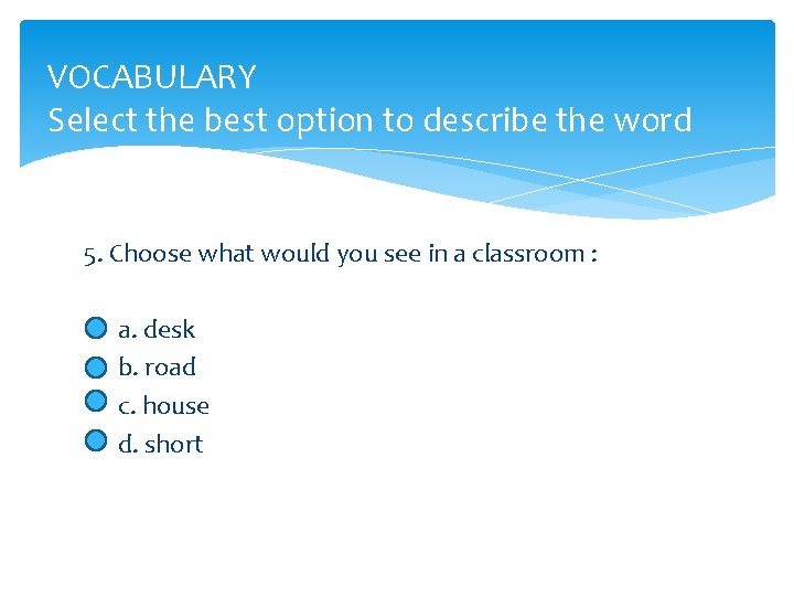 VOCABULARY Select the best option to describe the word 5. Choose what would you