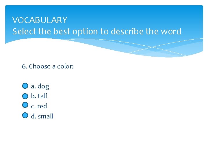 VOCABULARY Select the best option to describe the word 6. Choose a color: a.